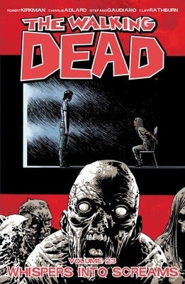 Walking Dead Volume 23: Whispers Into Screams by Kirkman, Robert