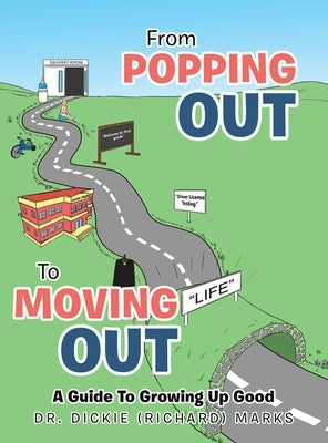 From Popping Out To Moving Out: A Guide To Growing Up Good by Marks, Dickie (Richard)