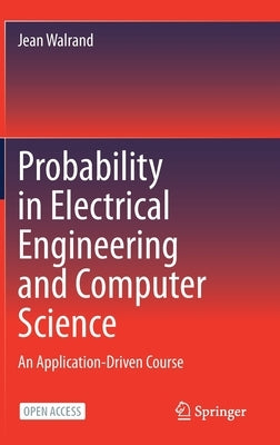 Probability in Electrical Engineering and Computer Science: An Application-Driven Course by Walrand, Jean