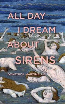 All Day I Dream about Sirens by Martinello, Domenica