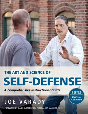 The Art and Science of Self Defense: A Comprehensive Instructional Guide by Varady, Joe