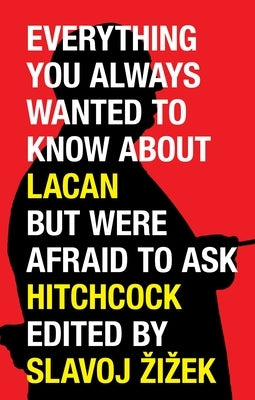 Everything You Always Wanted to Know about Lacan But Were Afraid to Ask Hitchcock by Zizek, Slavoj