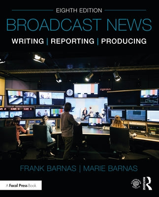 Broadcast News Writing, Reporting, and Producing by Barnas, Frank