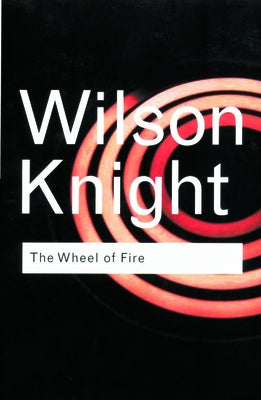 The Wheel of Fire by Knight, G. Wilson