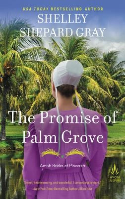 The Promise of Palm Grove: Amish Brides of Pinecraft, Book One by Gray, Shelley Shepard