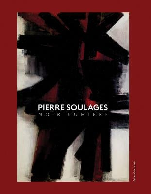 Pierre Soulages: Noir Lumière by Soulages, Pierre