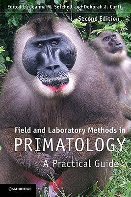 Field and Laboratory Methods in Primatology: A Practical Guide by Setchell, Joanna M.