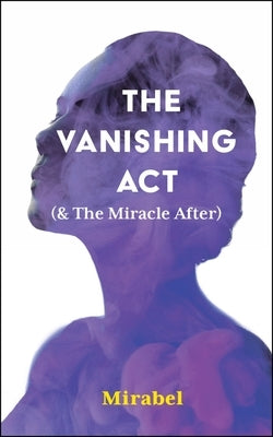 The Vanishing ACT (& the Miracle After): Volume 303 by Mirabel