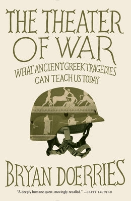 The Theater of War: What Ancient Tragedies Can Teach Us Today by Doerries, Bryan