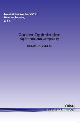 Convex Optimization: Algorithms and Complexity by Bubeck, SÃ©bastien