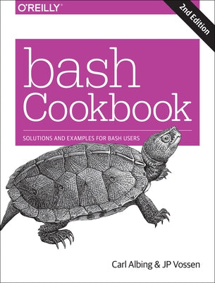 Bash Cookbook: Solutions and Examples for Bash Users by Albing, Carl