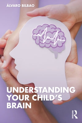 Understanding Your Child's Brain by Bilbao, Ãlvaro