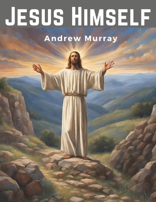 Jesus Himself: Lord, Teach Us to Pray by Andrew Murray