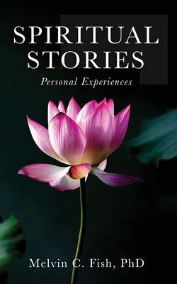 Spiritual Stories: Personal Experiences by Phd