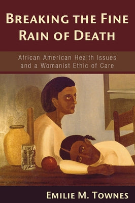 Breaking the Fine Rain of Death by Townes, Emilie M.