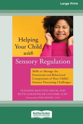 Helping Your Child with Sensory Regulation: Skills to Manage the Emotional and Behavioral Components of Your Child's Sensory Processing Challenges (La by Mouton-Odum, Suzanne