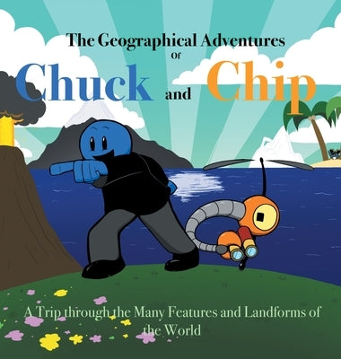 The Geographical Adventures of Chuck & Chip: A trip through the many features and landforms of the World by Hudson, Noah