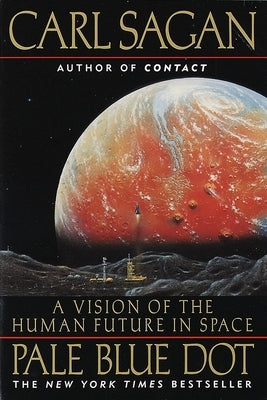 Pale Blue Dot: A Vision of the Human Future in Space by Sagan, Carl