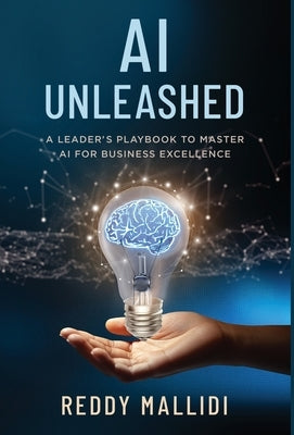 AI Unleashed: A Leader's Playbook to Master AI for Business Excellence by Mallidi