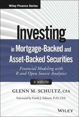 Investing in Mortgage-Backed and Asset-Backed Securities, + Website: Financial Modeling with R and Open Source Analytics by Schultz, Glenn M.