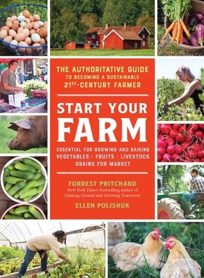 Start Your Farm: The Authoritative Guide to Becoming a Sustainable 21st-Century Farmer by Polishuk, Ellen