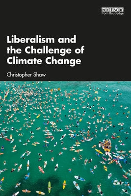 Liberalism and the Challenge of Climate Change by Shaw, Christopher