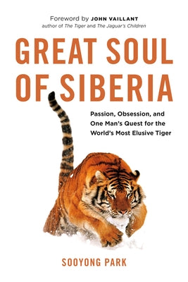 Great Soul of Siberia: Passion, Obsession, and One Man's Quest for the World's Most Elusive Tiger by Park, Sooyong