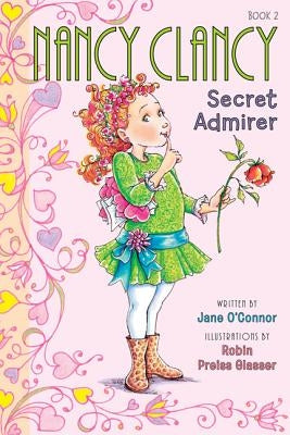 Fancy Nancy: Nancy Clancy, Secret Admirer by O'Connor, Jane