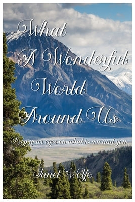 What a Wonderful World Around Us by Wolfe, Janet