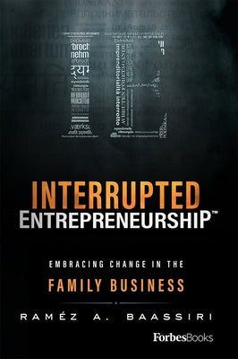 Interrupted Entrepreneurship(tm): Embracing Change in the Family Business by Baassiri, RamÃ©z A.