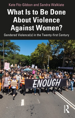 What Is to Be Done About Violence Against Women?: Gendered Violence(s) in the Twenty-first Century by Fitz-Gibbon, Kate