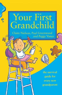 Your First Grandchild: Useful, Touching and Hilarious Guide for First-Time Grandparents by Vance, Peggy