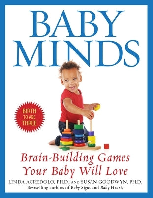 Baby Minds: Brain-Building Games Your Baby Will Love, Birth to Age Three by Acredolo, Linda