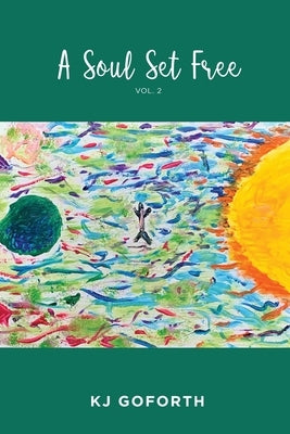 A Soul Set Free: Vol. 2 by Kj Goforth