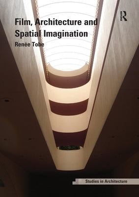 Film, Architecture and Spatial Imagination by Tobe, RenÃ©e