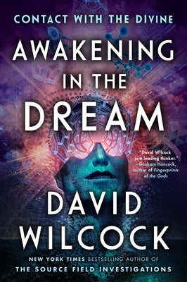 Awakening in the Dream: Contact with the Divine by Wilcock, David