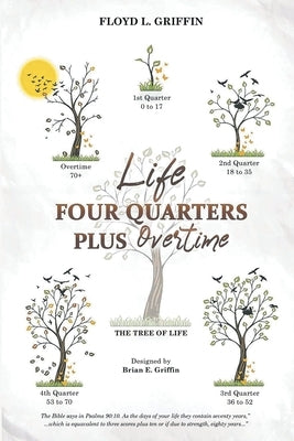 Life: Four Quarters Plus Overtime by Griffin, Floyd L.