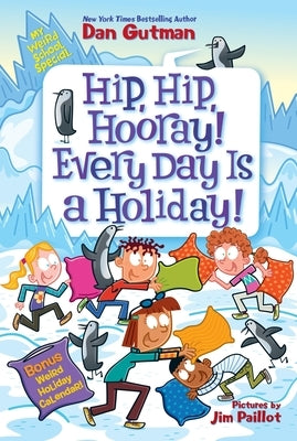 My Weird School Special: Hip, Hip, Hooray! Every Day Is a Holiday! by Gutman, Dan