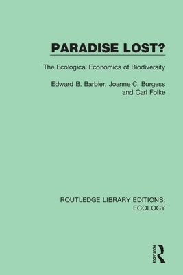 Paradise Lost?: The Ecological Economics of Biodiversity by Barbier, Edward B.