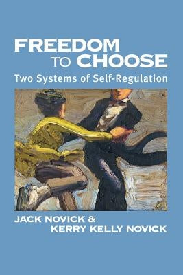 Freedom to Choose: Two Systems of Self Regulation by Novick, Jack