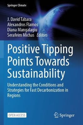 Positive Tipping Points Towards Sustainability: Understanding the Conditions and Strategies for Fast Decarbonization in Regions by TÃ bara, J. David