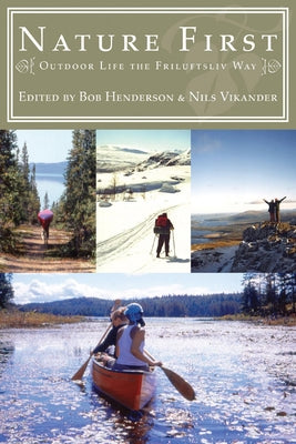 Nature First: Outdoor Life the Friluftsliv Way by Henderson, Bob