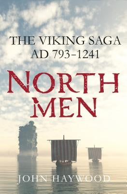 Northmen: The Viking Saga, AD 793-1241 by Haywood, John