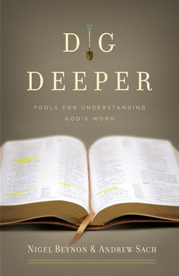 Dig Deeper: Tools for Understanding God's Word by Beynon, Nigel