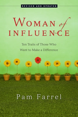 Woman of Influence: Ten Traits of Those Who Want to Make a Difference by Farrel, Pam