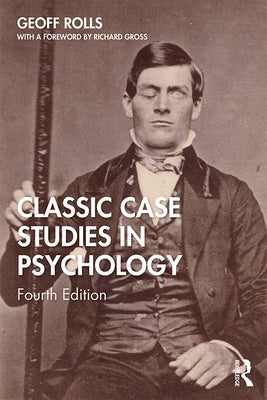 Classic Case Studies in Psychology: Fourth Edition by Rolls, Geoff