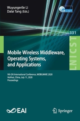 Mobile Wireless Middleware, Operating Systems and Applications: 9th Eai International Conference, Mobilware 2020, Hohhot, China, July 11, 2020, Procee by Li, Wuyungerile