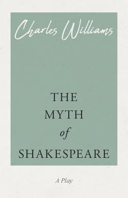 The Myth of Shakespeare by Williams, Charles