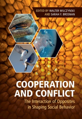 Cooperation and Conflict: The Interaction of Opposites in Shaping Social Behavior by Wilczynski, Walter