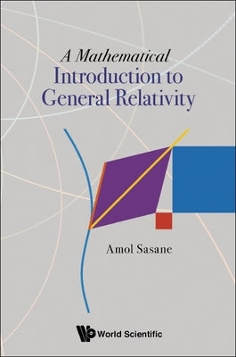 A Mathematical Introduction to General Relativity by Amol Sasane